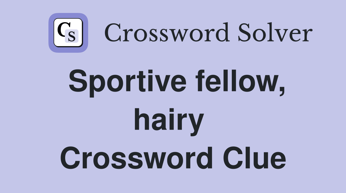 Sportive fellow, hairy  Crossword Clue