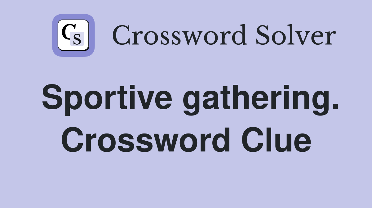 Sportive gathering. Crossword Clue