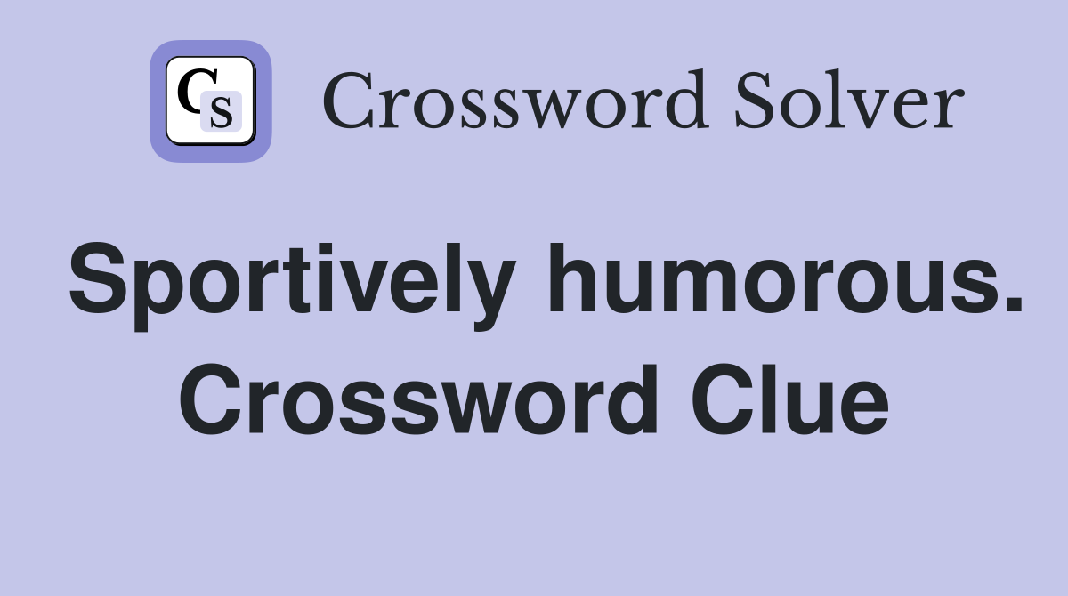 Sportively humorous. Crossword Clue