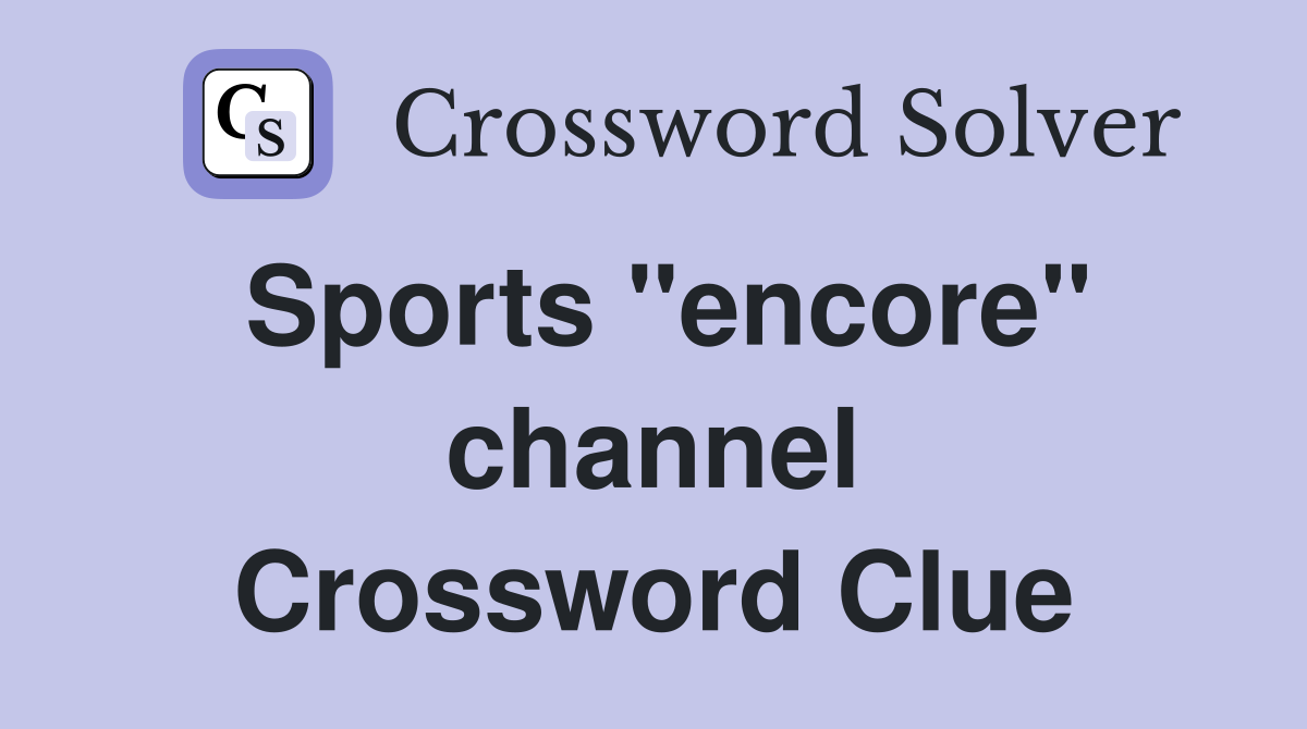 Sports ''encore'' channel Crossword Clue