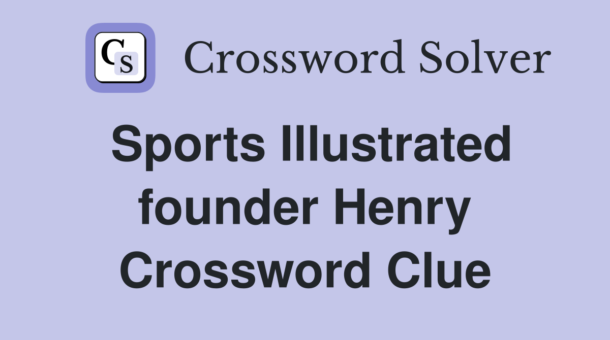 Sports Illustrated founder Henry Crossword Clue