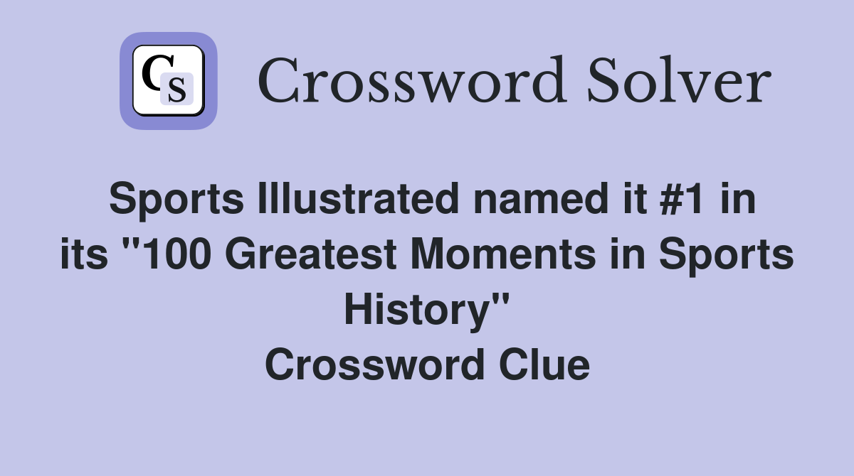Sports Illustrated named it #1 in its "100 Greatest Moments in Sports History" Crossword Clue