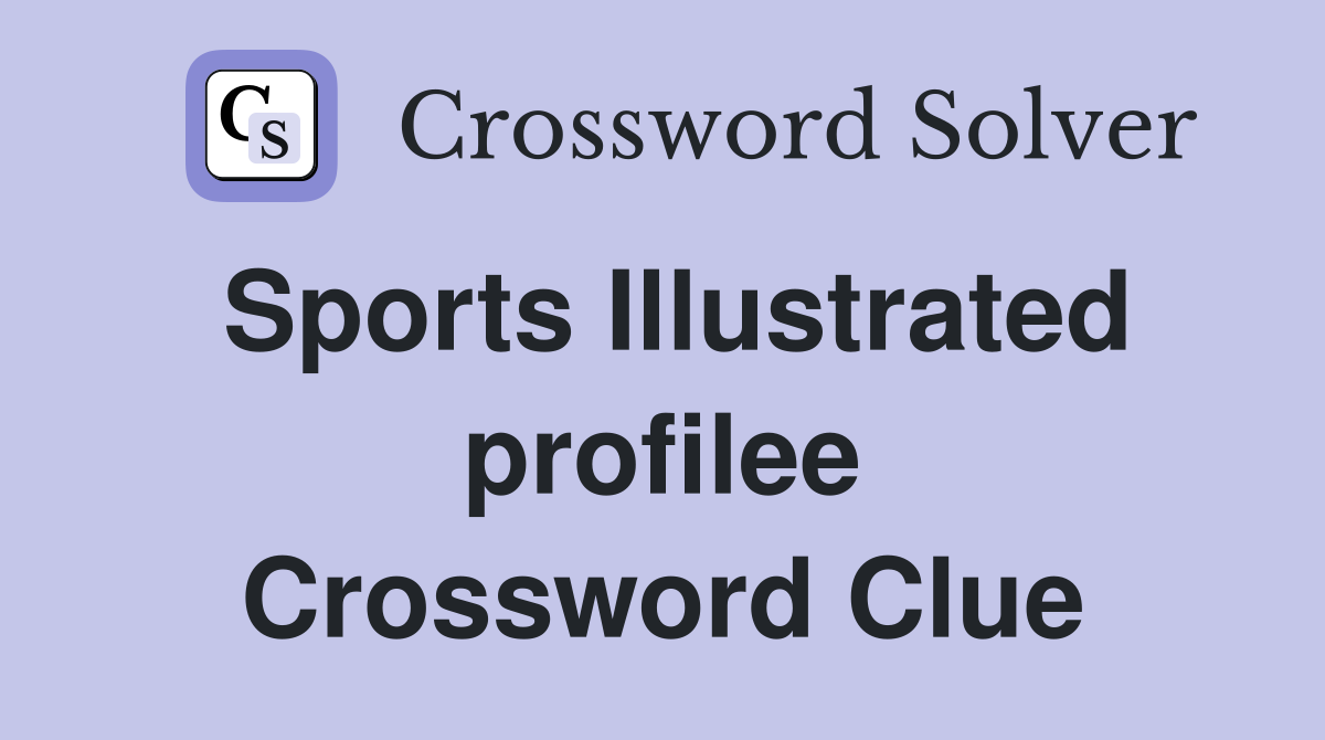 Sports Illustrated profilee Crossword Clue