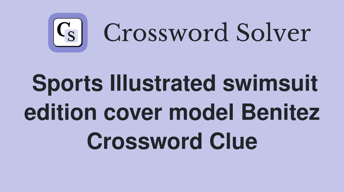 Sports Illustrated swimsuit edition cover model Benitez Crossword Clue