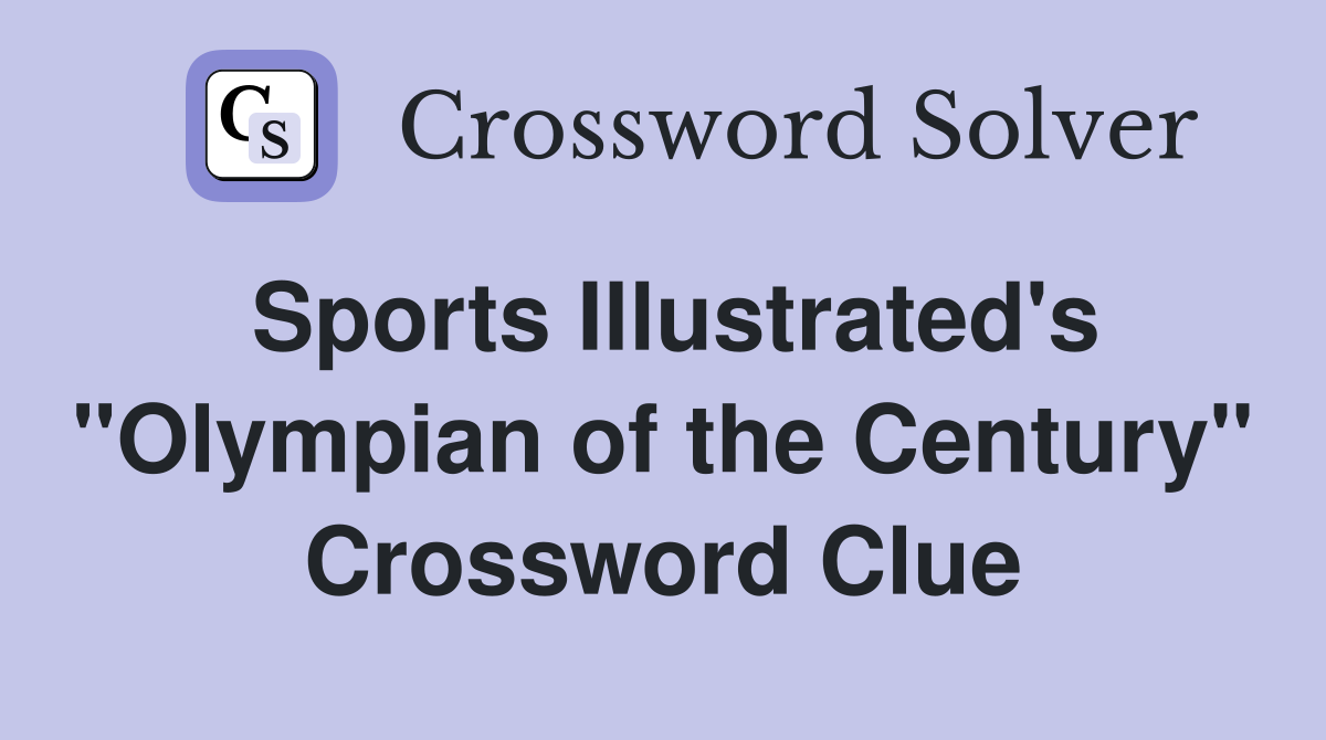 Sports Illustrated's "Olympian of the Century" Crossword Clue