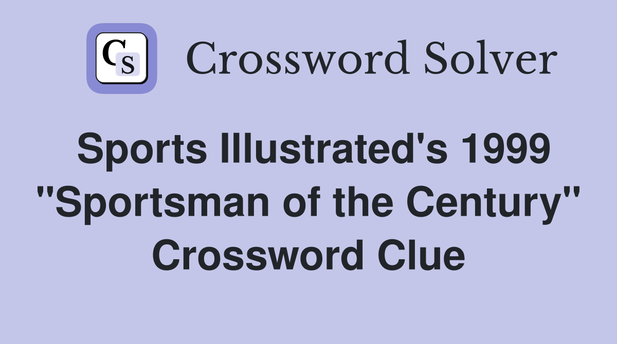 Sports Illustrated's 1999 "Sportsman of the Century" Crossword Clue