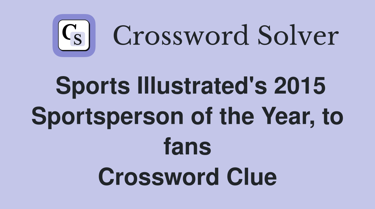 Sports Illustrated's 2015 Sportsperson of the Year, to fans Crossword Clue