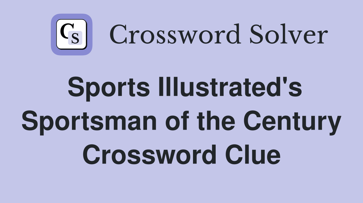 Sports Illustrated's Sportsman of the Century Crossword Clue