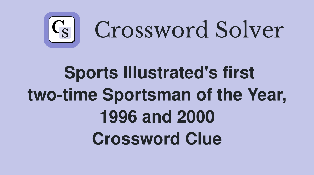 Sports Illustrated's first two-time Sportsman of the Year, 1996 and 2000 Crossword Clue