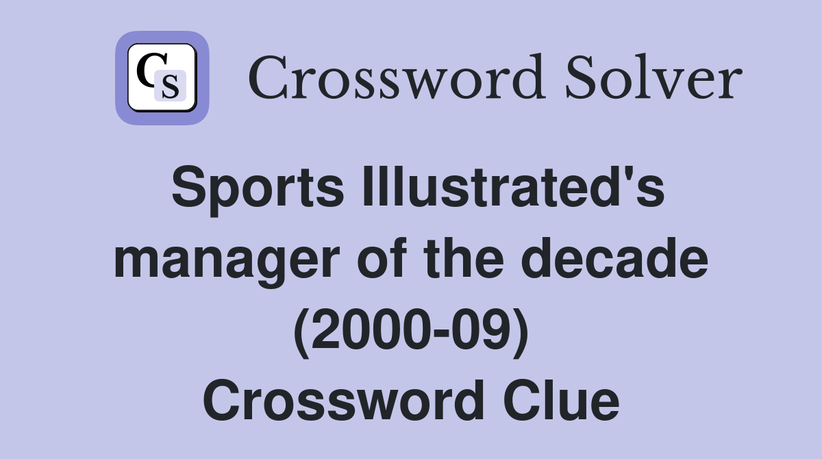 Sports Illustrated's manager of the decade (2000-09) Crossword Clue