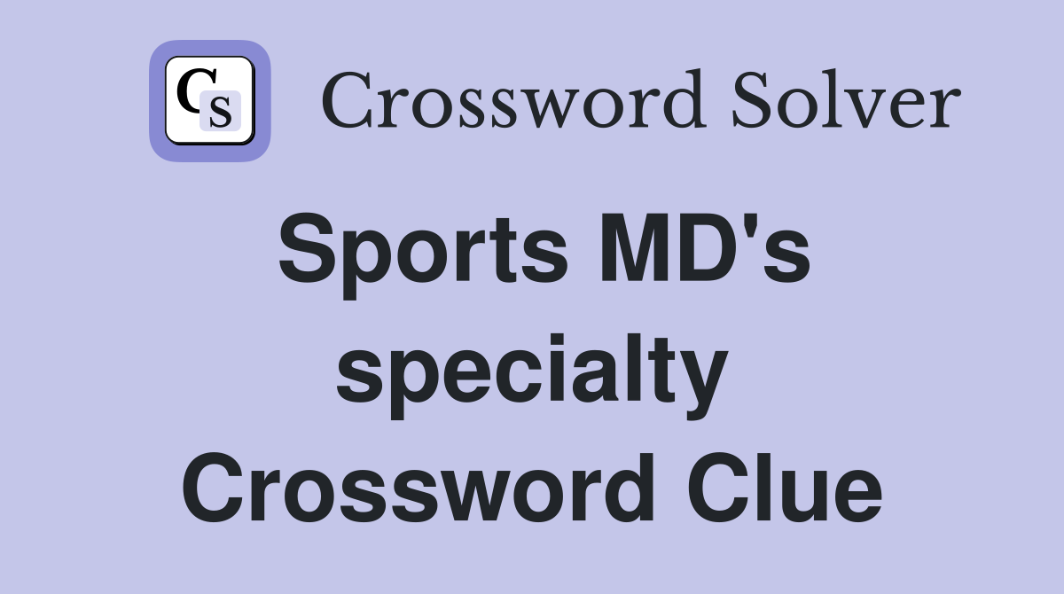 Sports MD's specialty Crossword Clue
