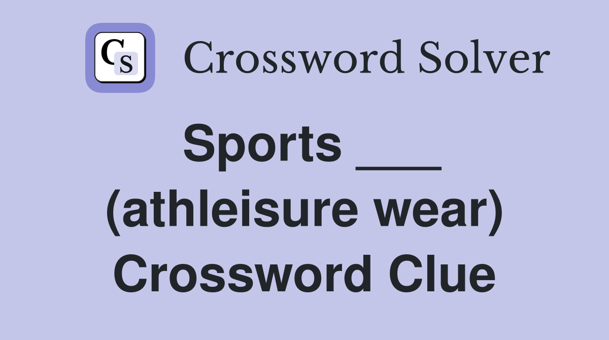 Sports ___ (athleisure wear) Crossword Clue