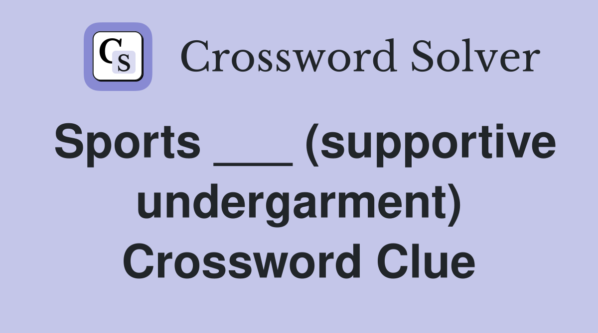 Sports ___ (supportive undergarment) Crossword Clue