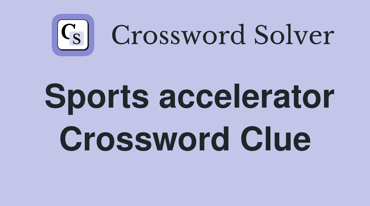 Sports accelerator Crossword Clue