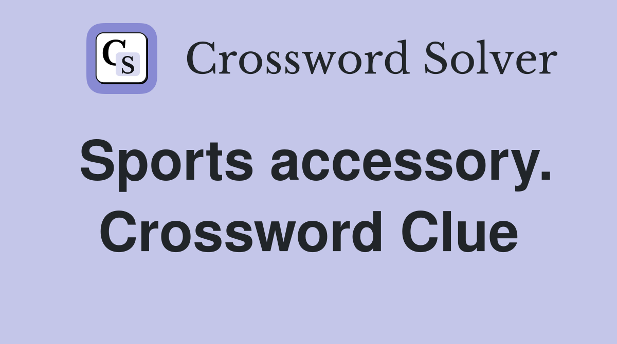 Sports accessory. Crossword Clue