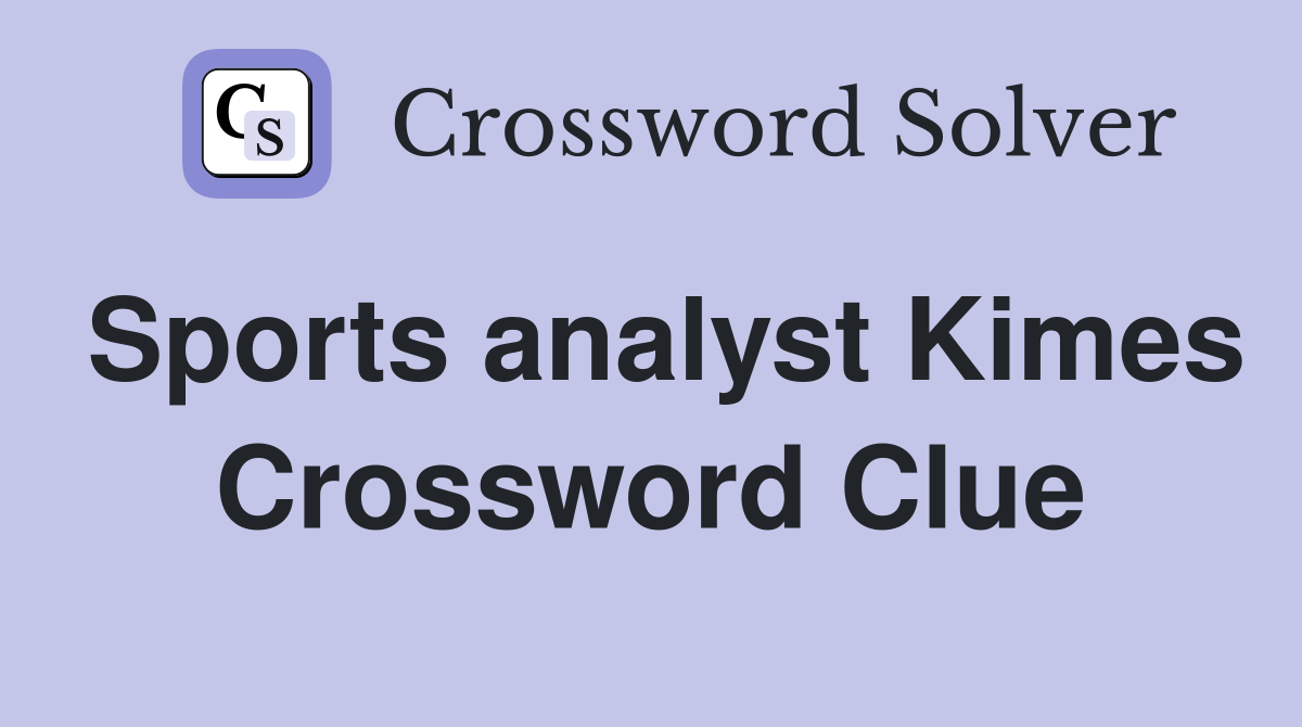 Sports analyst Kimes Crossword Clue