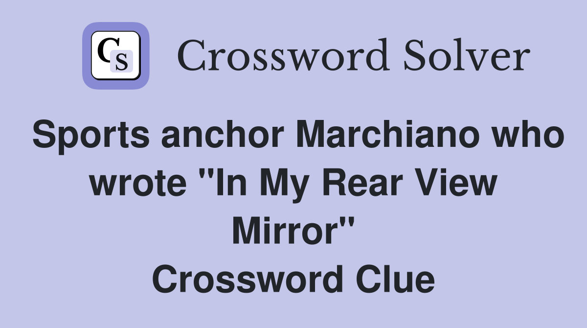 Sports anchor Marchiano who wrote "In My Rear View Mirror" Crossword Clue