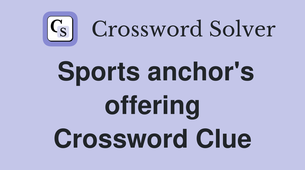 Sports anchor's offering Crossword Clue