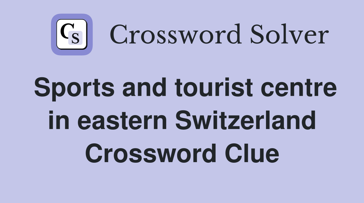 Sports and tourist centre in eastern Switzerland Crossword Clue