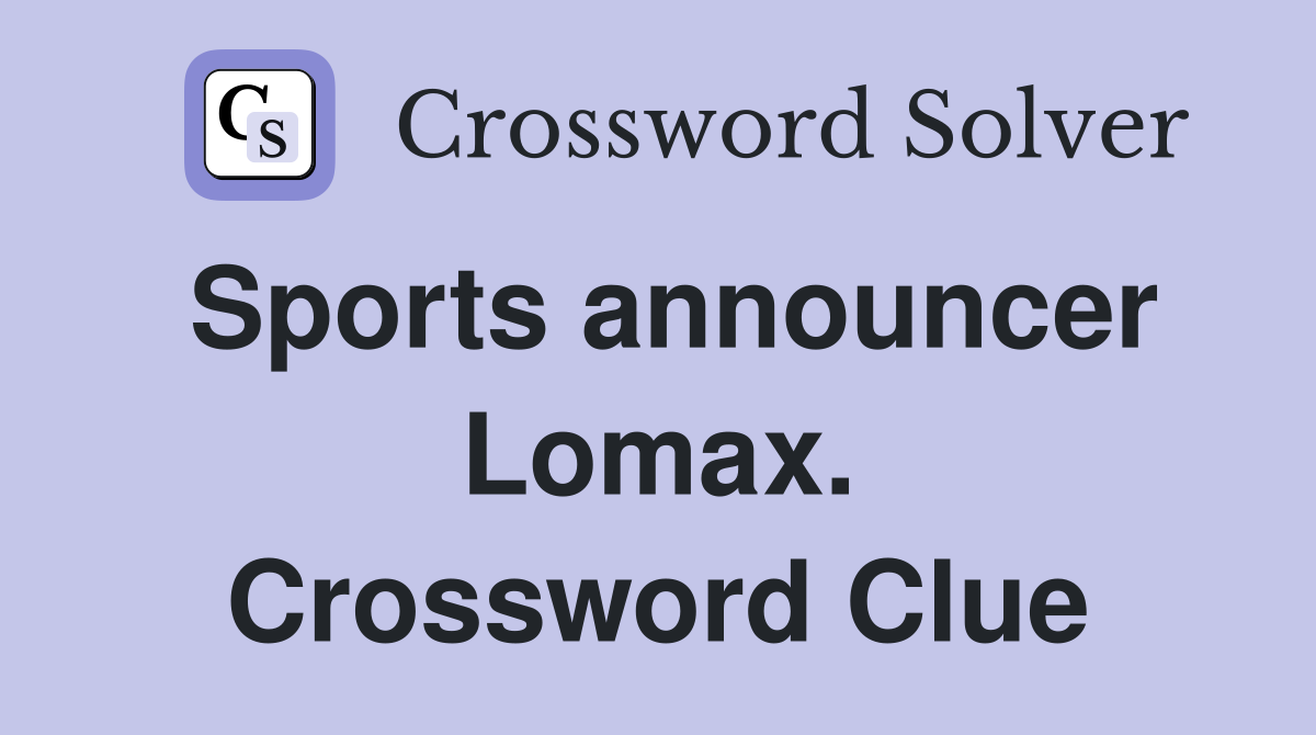 Sports announcer Lomax. Crossword Clue
