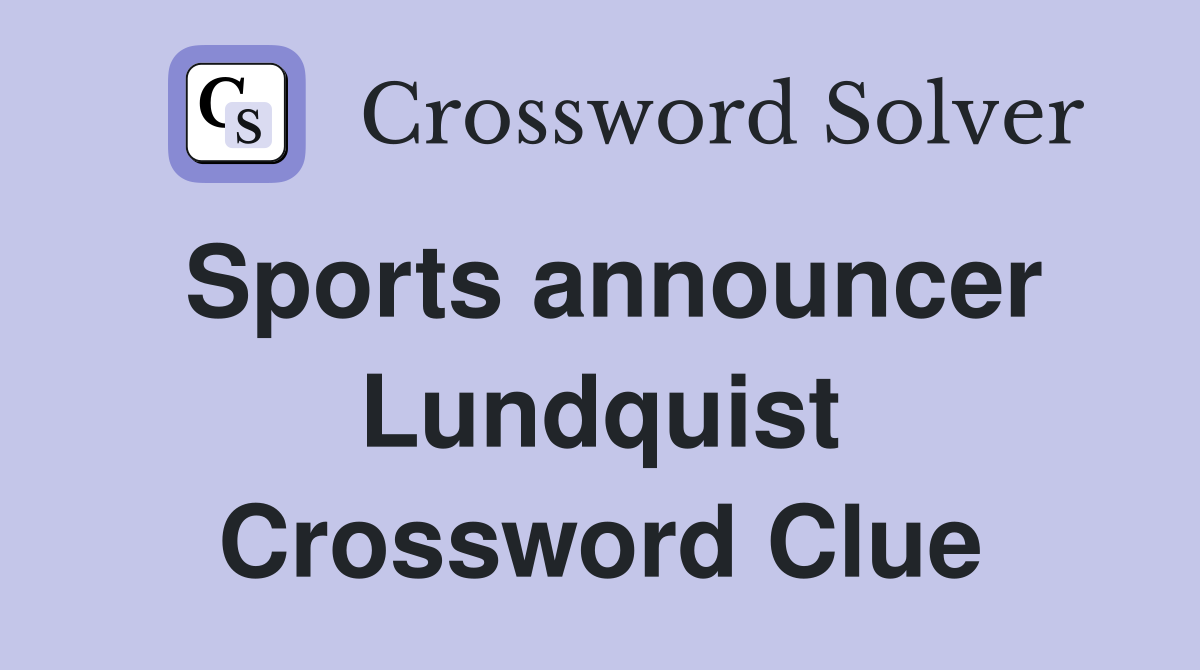 Sports announcer Lundquist Crossword Clue
