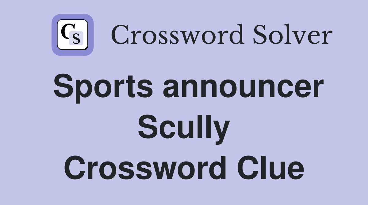 Sports announcer Scully Crossword Clue