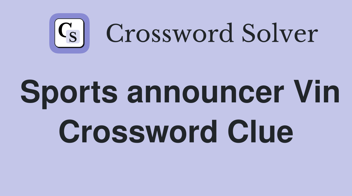 Sports announcer Vin Crossword Clue