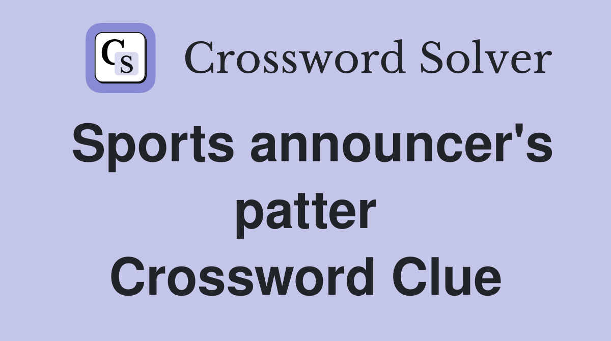 Sports announcer's patter Crossword Clue