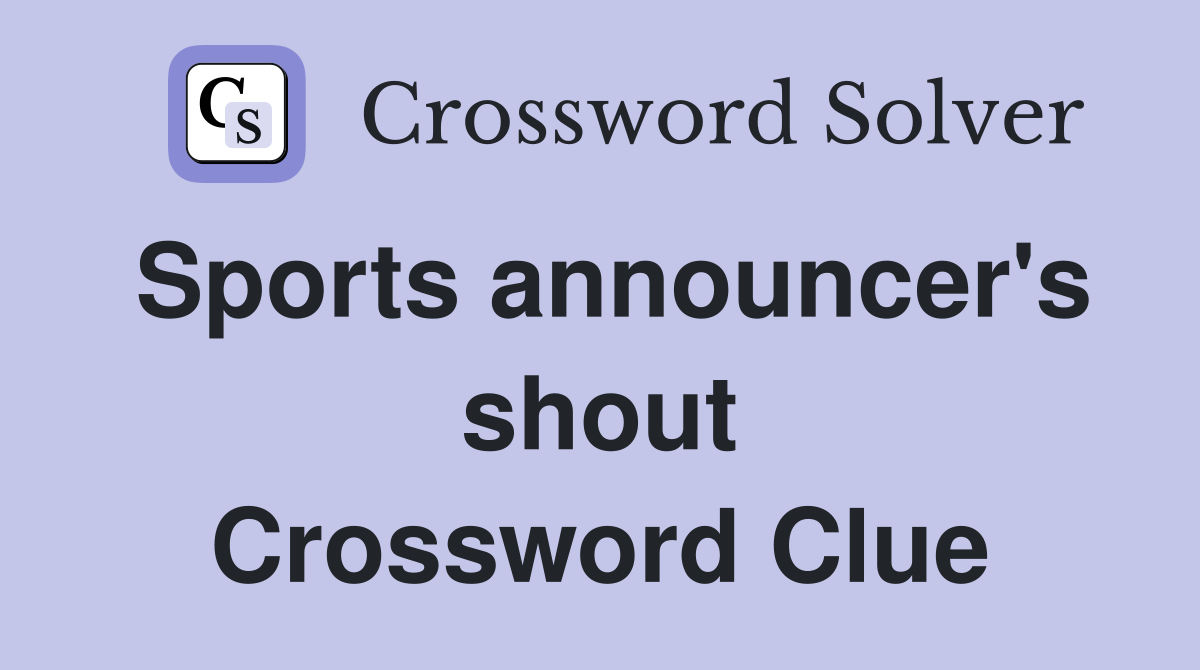 Sports announcer's shout Crossword Clue