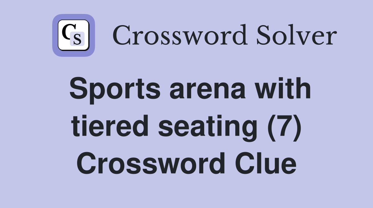 Sports arena with tiered seating (7) Crossword Clue
