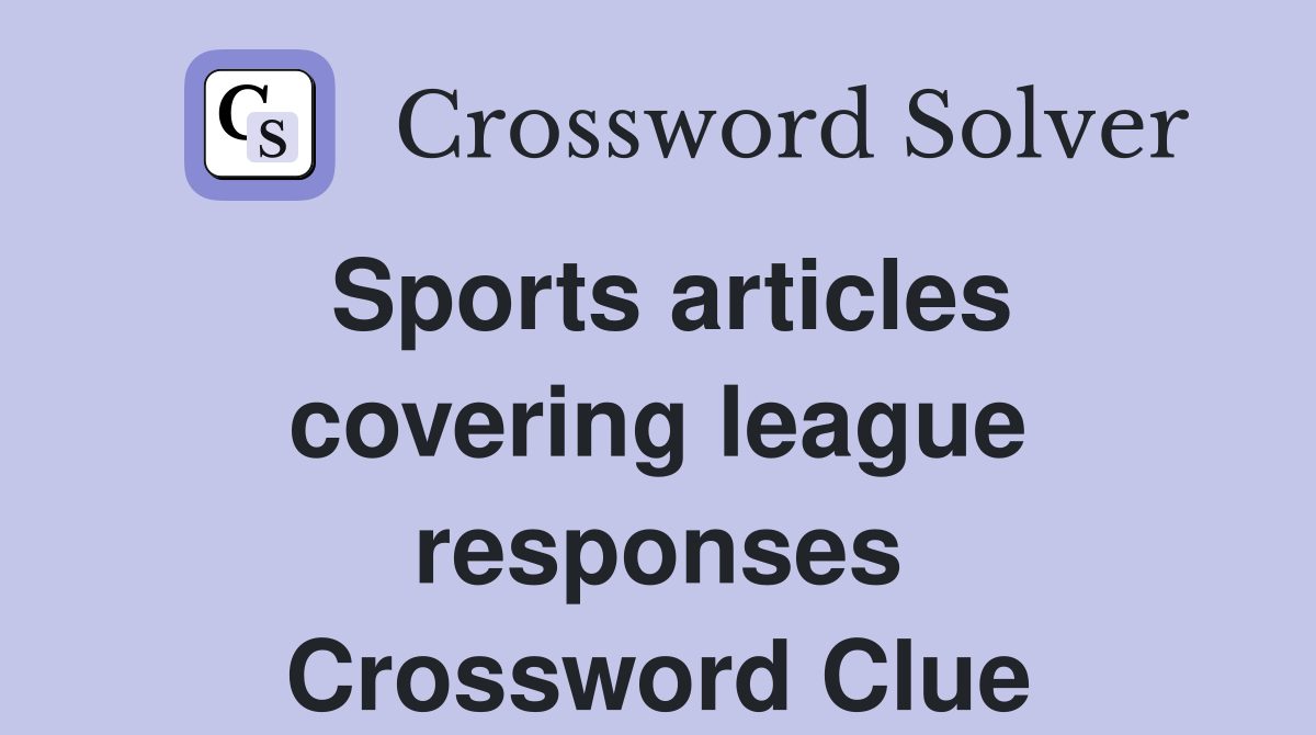 Sports articles covering league responses Crossword Clue