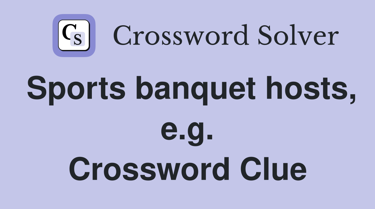 Sports banquet hosts, e.g. Crossword Clue