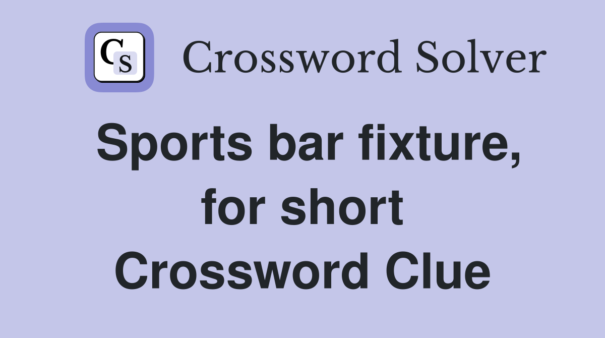 Sports bar fixture, for short Crossword Clue