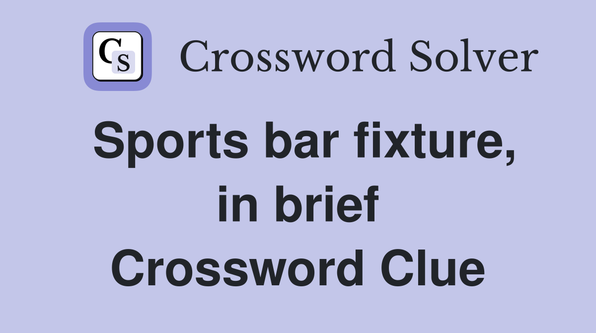 Sports bar fixture, in brief Crossword Clue