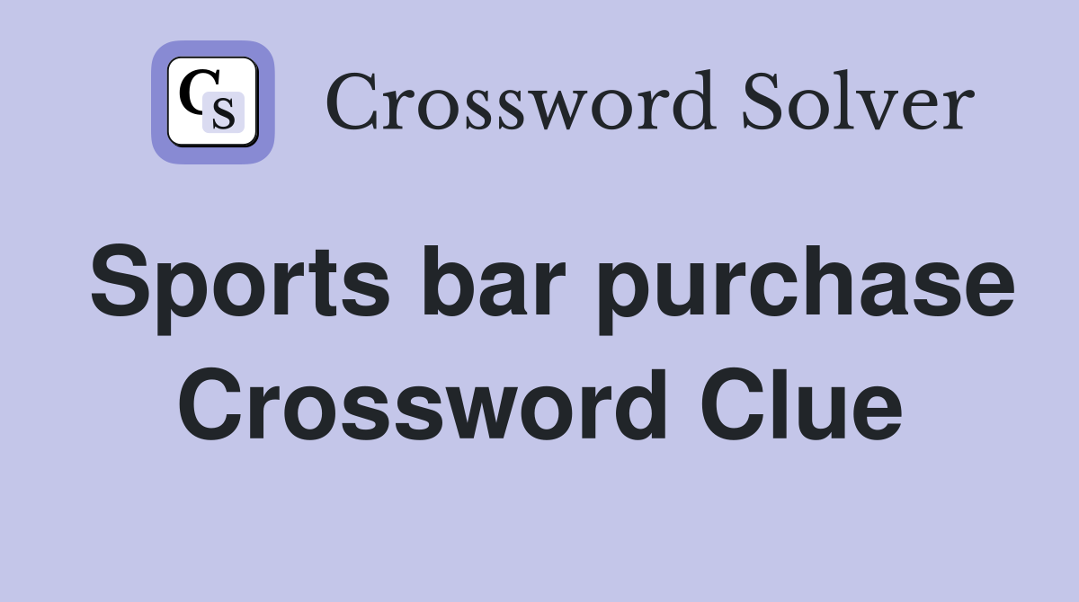 Sports bar purchase Crossword Clue