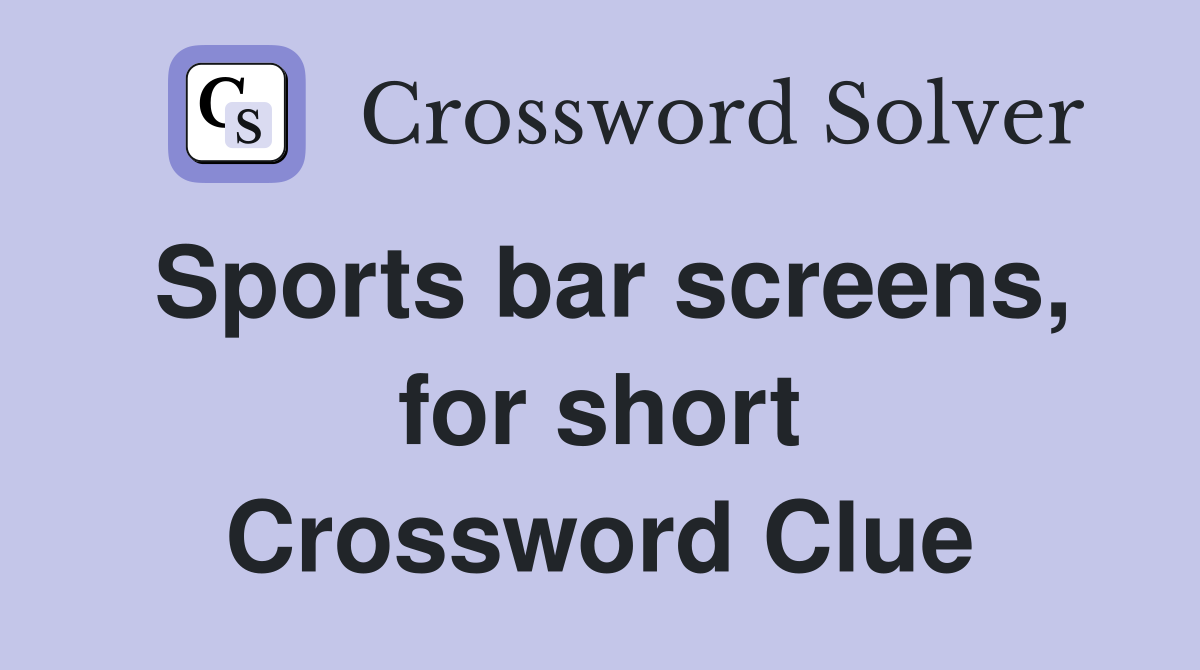 Sports bar screens, for short Crossword Clue