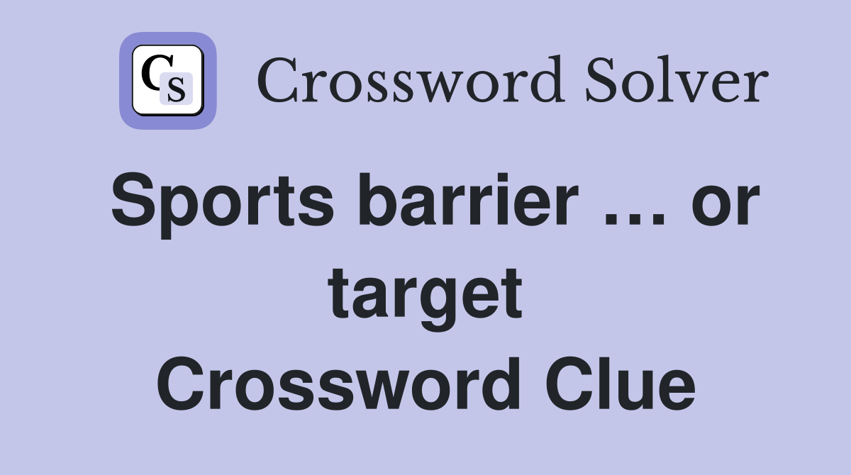 Sports barrier … or target Crossword Clue
