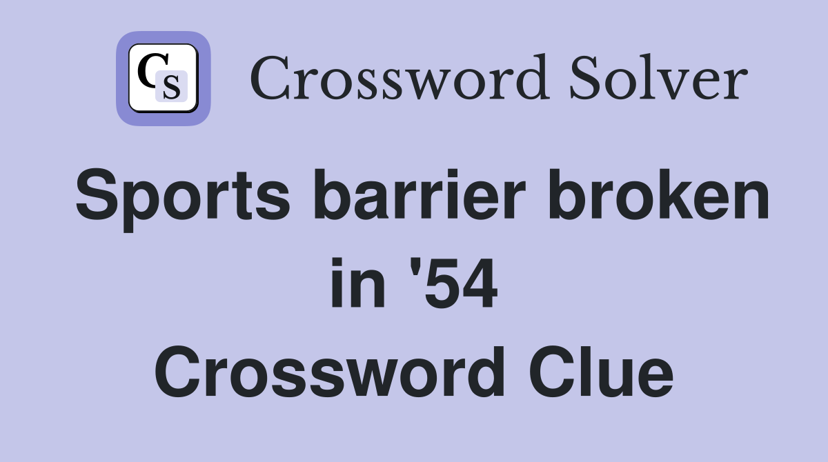 Sports barrier broken in '54 Crossword Clue