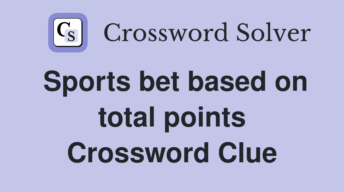 Sports bet based on total points Crossword Clue