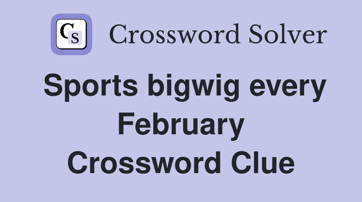 Sports bigwig every February Crossword Clue