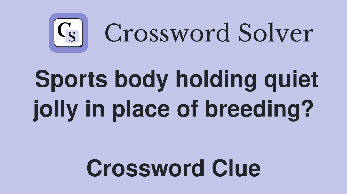 Sports body holding quiet jolly in place of breeding?  Crossword Clue