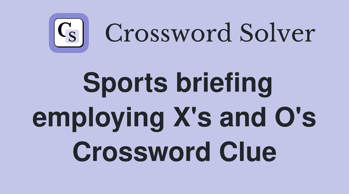 Sports briefing employing X's and O's Crossword Clue