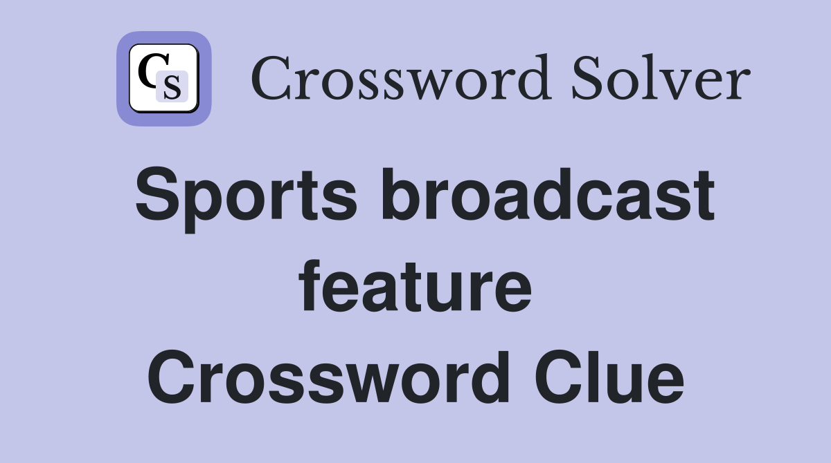 Sports broadcast feature Crossword Clue