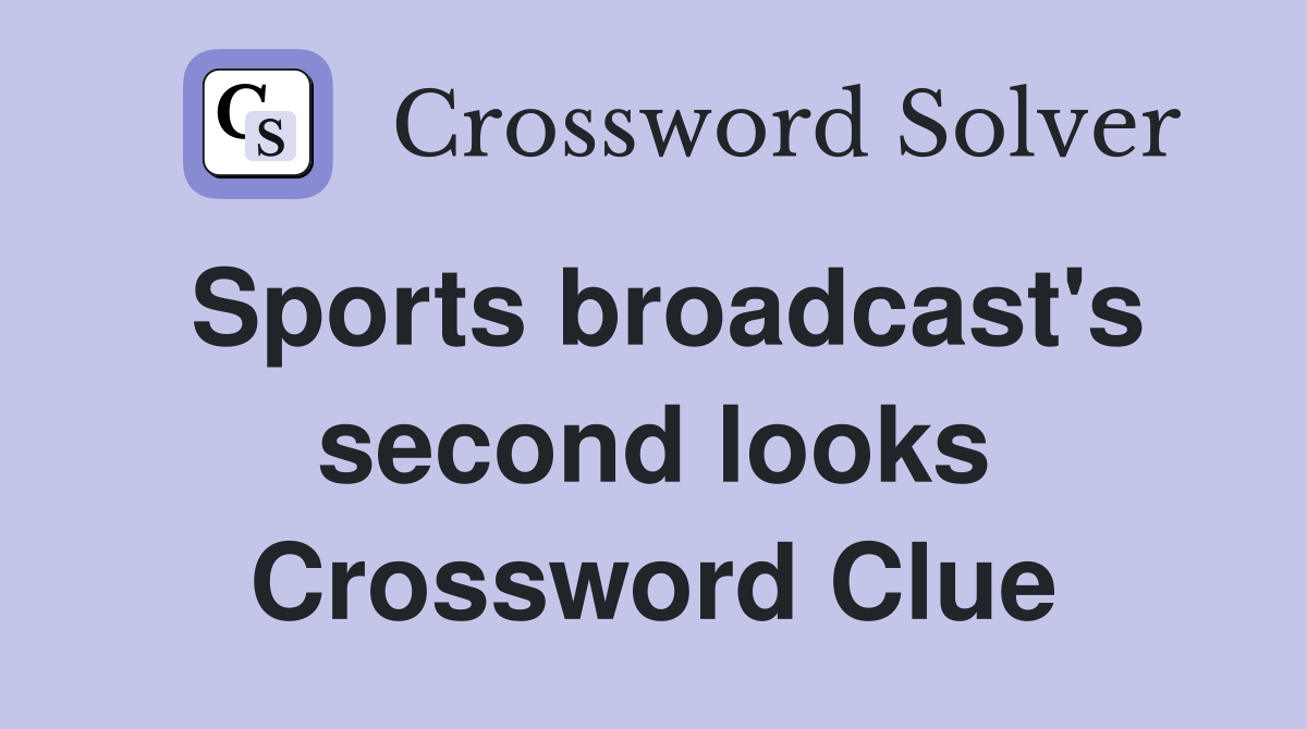 Sports broadcast's second looks Crossword Clue