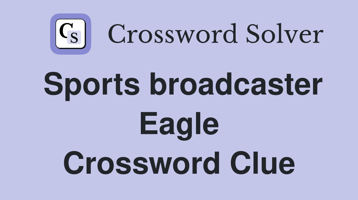 Sports broadcaster Eagle Crossword Clue