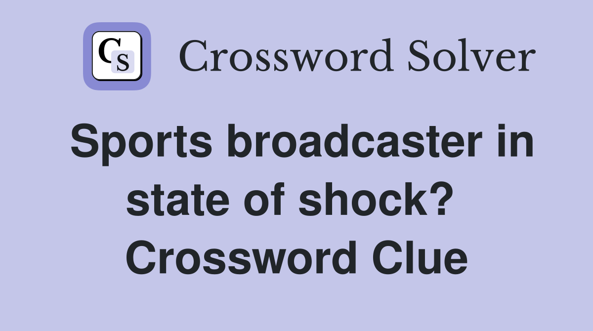 Sports broadcaster in state of shock?  Crossword Clue