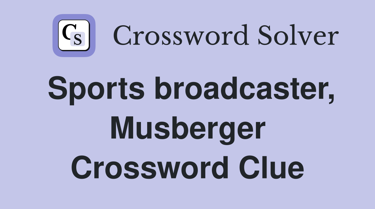 Sports broadcaster, Musberger Crossword Clue