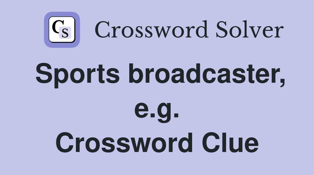 Sports broadcaster, e.g. Crossword Clue