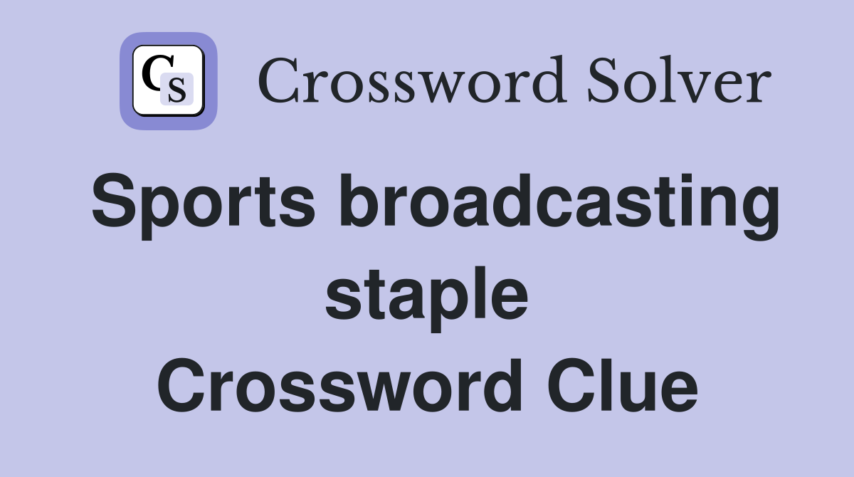 Sports broadcasting staple Crossword Clue