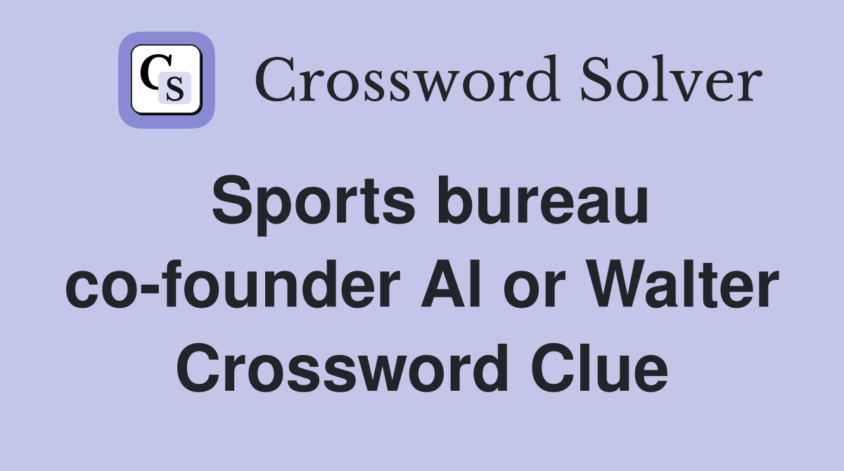 Sports bureau co-founder Al or Walter Crossword Clue